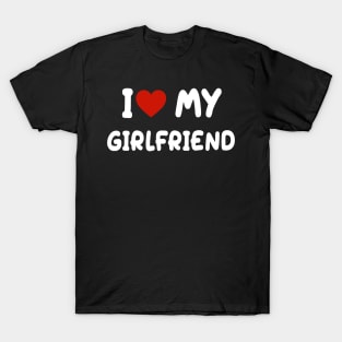 I love my girlfriend T-Shirt